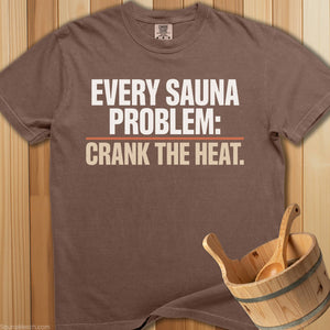 Every Sauna Problem Crank The Heat T-Shirt - Espresso