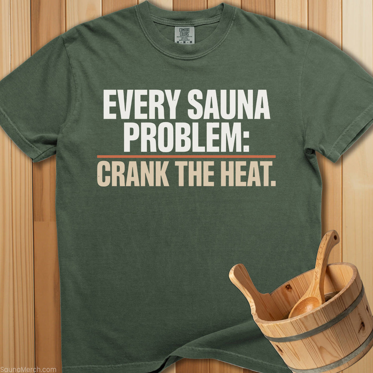 Every Sauna Problem Crank The Heat T-Shirt - Moss