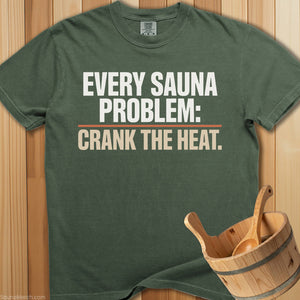 Every Sauna Problem Crank The Heat T-Shirt - Moss
