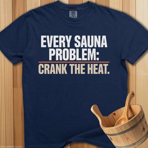 Every Sauna Problem Crank The Heat T-Shirt - Navy