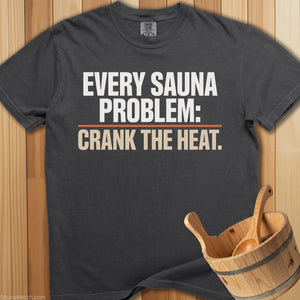 Every Sauna Problem Crank The Heat T-Shirt - Pepper