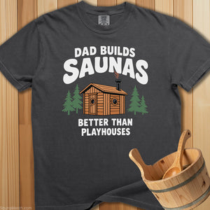 Dad Builds Better Sauna Than Playhouses T-Shirt - SaunaMerch