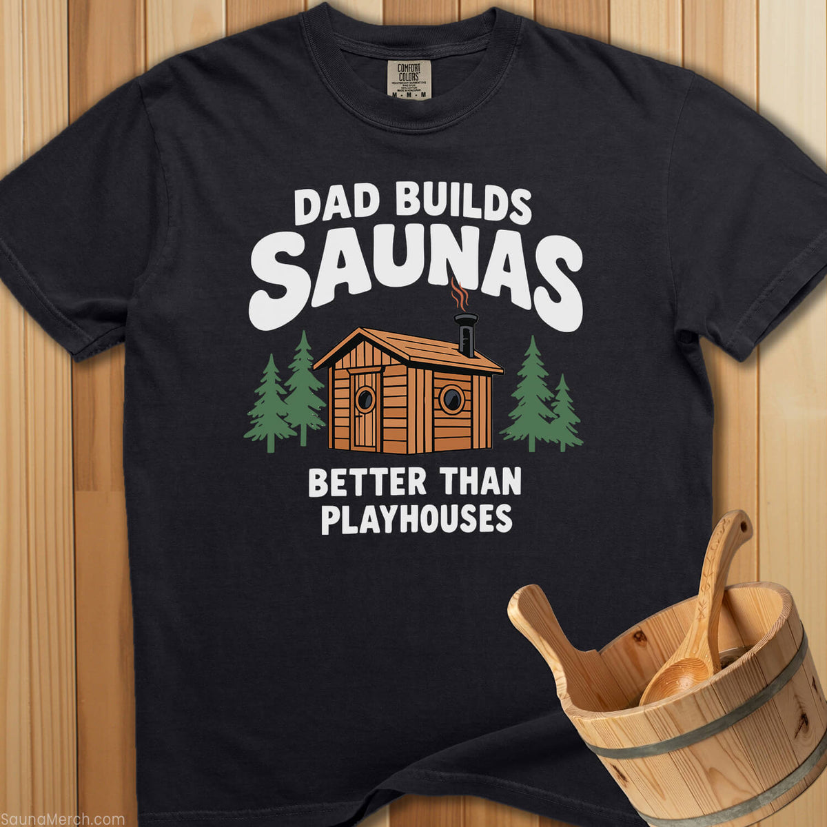 Dad Builds Better Sauna Than Playhouses T-Shirt - SaunaMerch