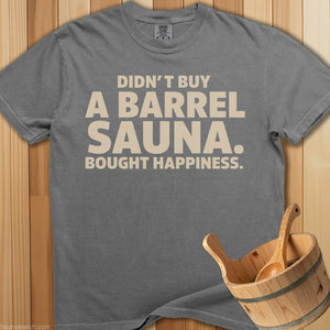 Didn't Buy a Barrel Bought Happiness T-Shirt - SaunaMerch