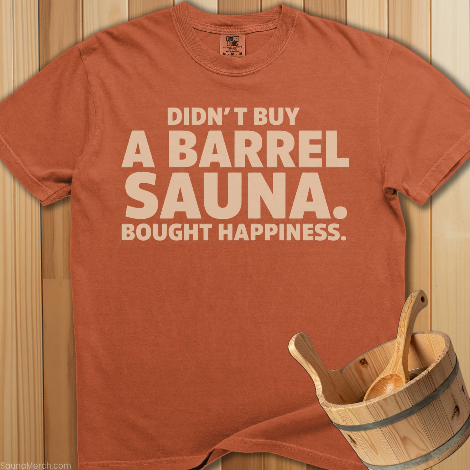 Didn't Buy a Barrel Bought Happiness T-Shirt - SaunaMerch