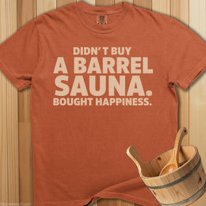 Didn't Buy a Barrel Bought Happiness T-Shirt - SaunaMerch