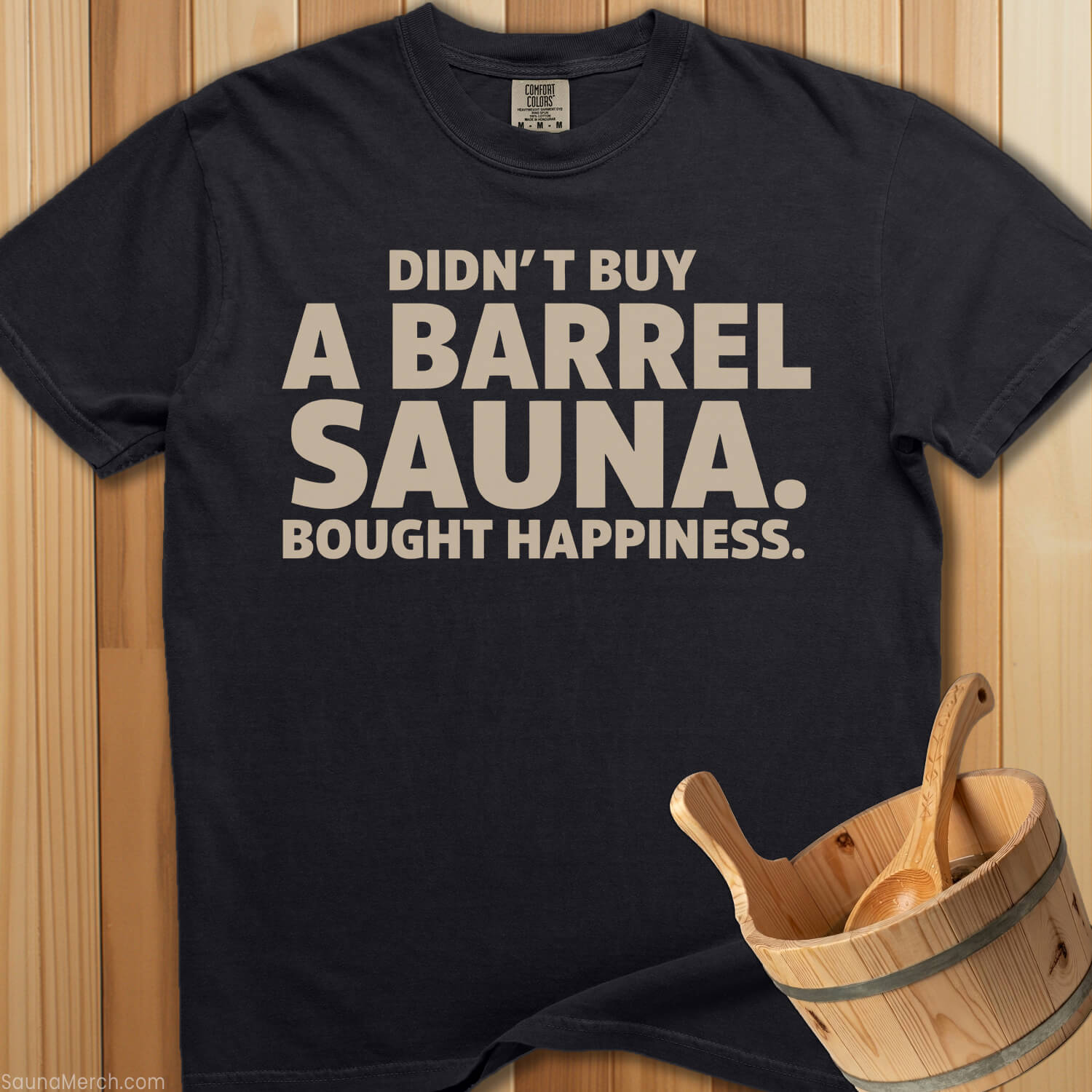 Didn't Buy a Barrel Bought Happiness T-Shirt - SaunaMerch