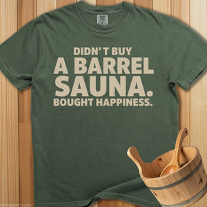 Didn't Buy a Barrel Bought Happiness T-Shirt - SaunaMerch