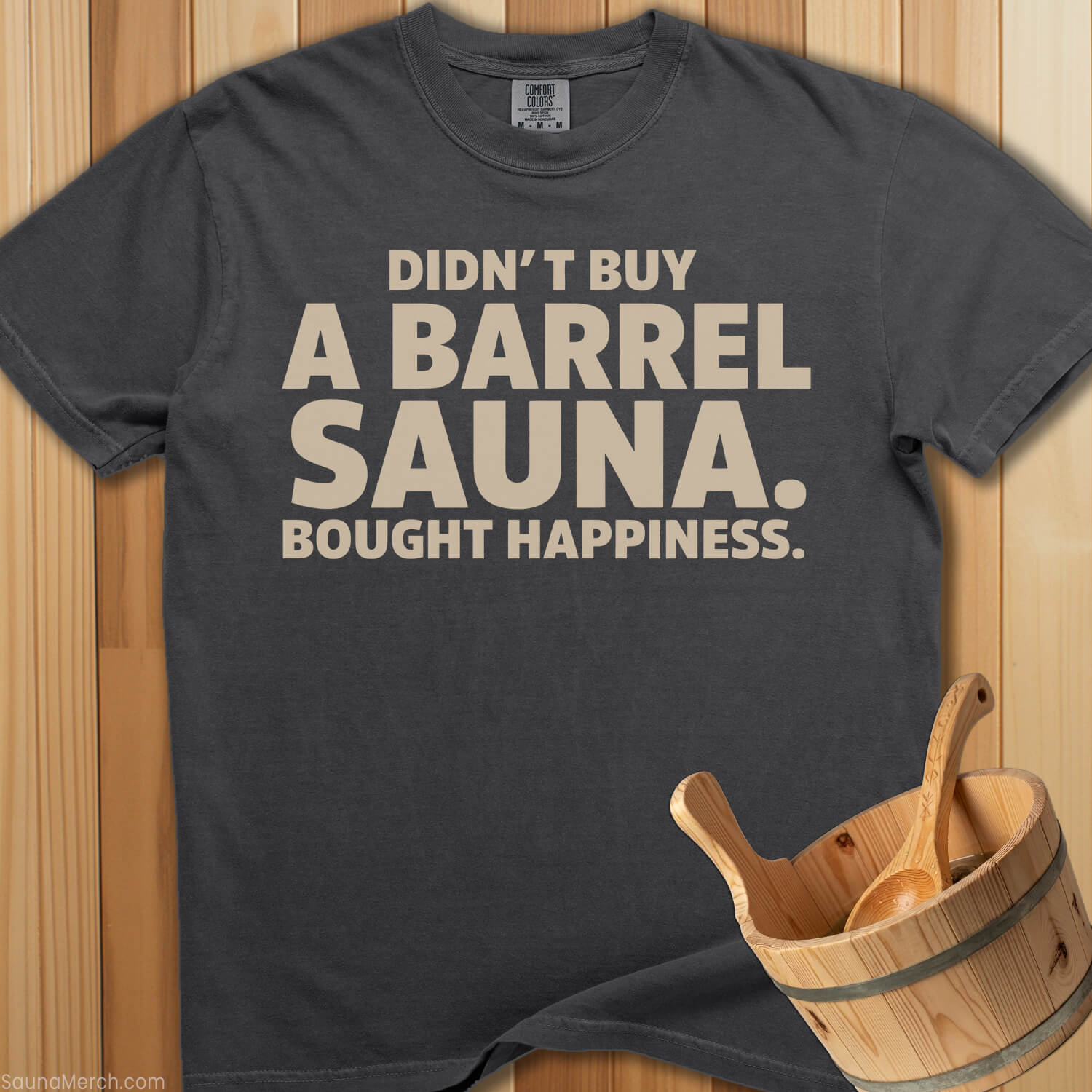 Didn't Buy a Barrel Bought Happiness T-Shirt - SaunaMerch