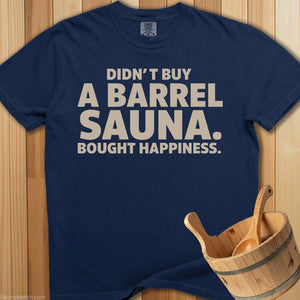 Didn't Buy a Barrel Bought Happiness T-Shirt - SaunaMerch