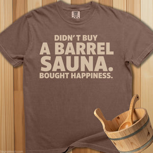 Didn't Buy a Barrel Bought Happiness T-Shirt - SaunaMerch