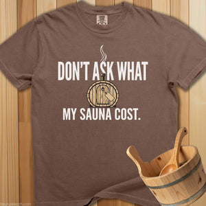 Don't Ask What My Sauna Cost - Espresso