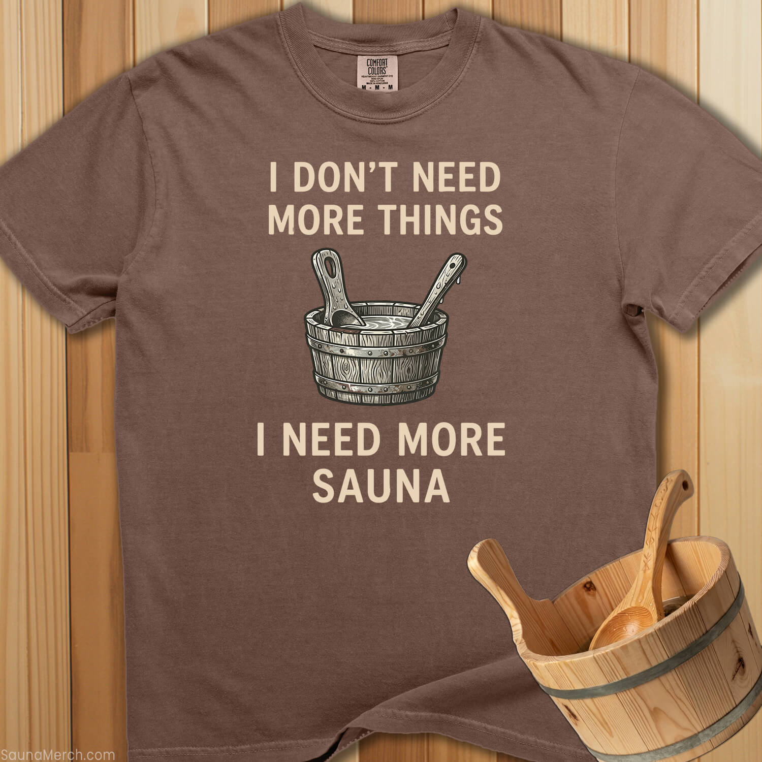 I Don't Need More Things, I Need More Sauna - Espresso