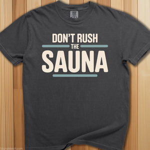 Don't Rush The Sauna T-Shirt - SaunaMerch