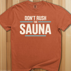 Don't Rush The Sauna T-Shirt - SaunaMerch