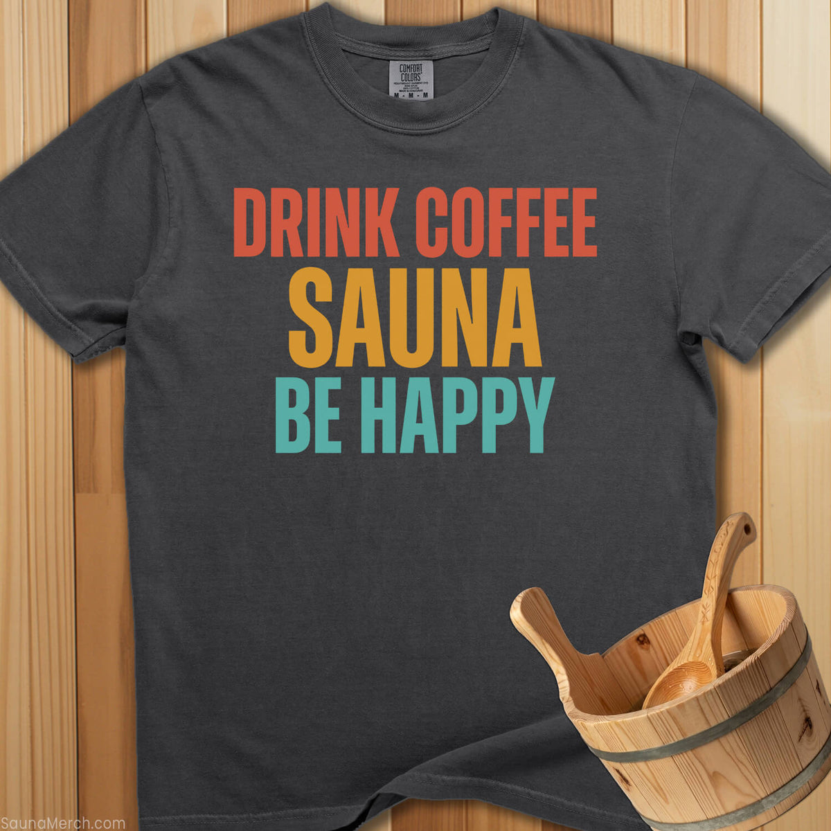 Drink Coffee Sauna Be Happy T-Shirt - SaunaMerch