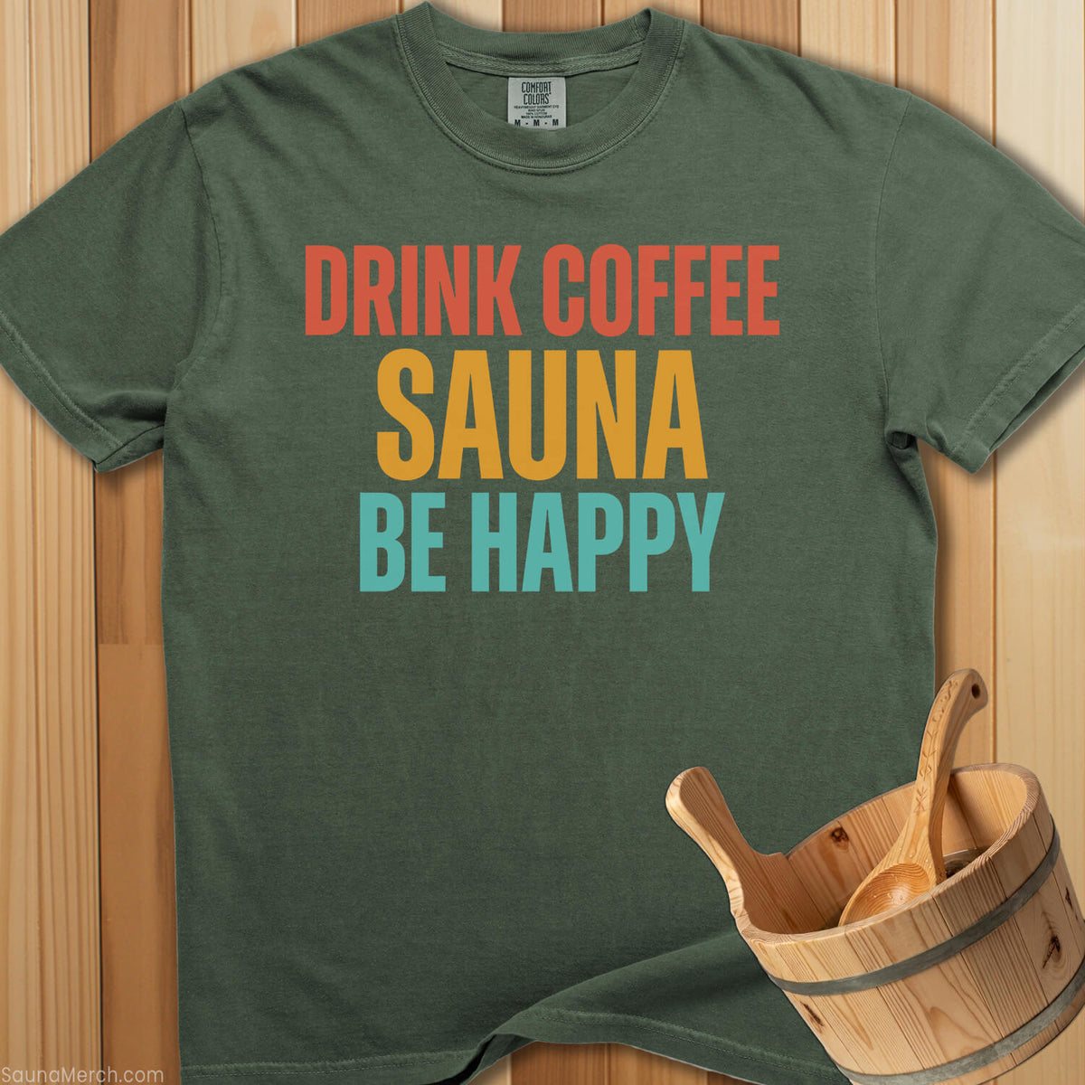 Drink Coffee Sauna Be Happy T-Shirt - SaunaMerch