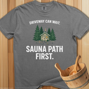 Driveway Can Wait Sauna Path First T-Shirt - Grey