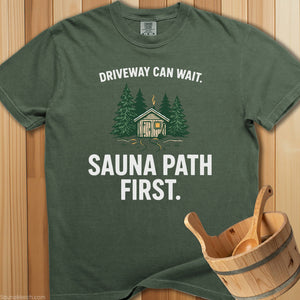 Driveway Can Wait Sauna Path First T-Shirt - Moss
