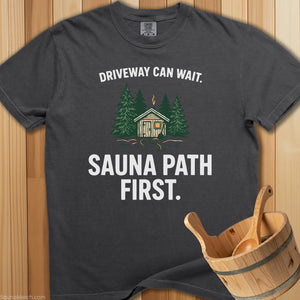 Driveway Can Wait Sauna Path First T-Shirt - Pepper