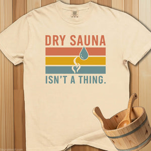 Dry Sauna Isn't a Thing T-Shirt - Ivory