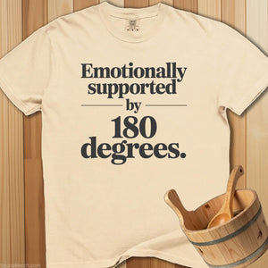 Emotionally Supported By 180 Degrees T-Shirt - SaunaMerch