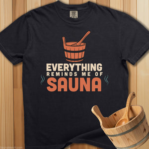 Everything Reminds Me Of Sauna T-Shirt - SaunaMerch