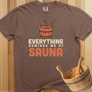 Everything Reminds Me Of Sauna T-Shirt - SaunaMerch