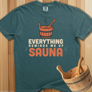 Everything Reminds Me Of Sauna T-Shirt - SaunaMerch