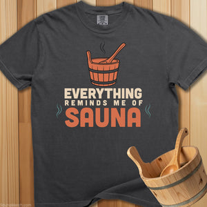 Everything Reminds Me Of Sauna T-Shirt - SaunaMerch
