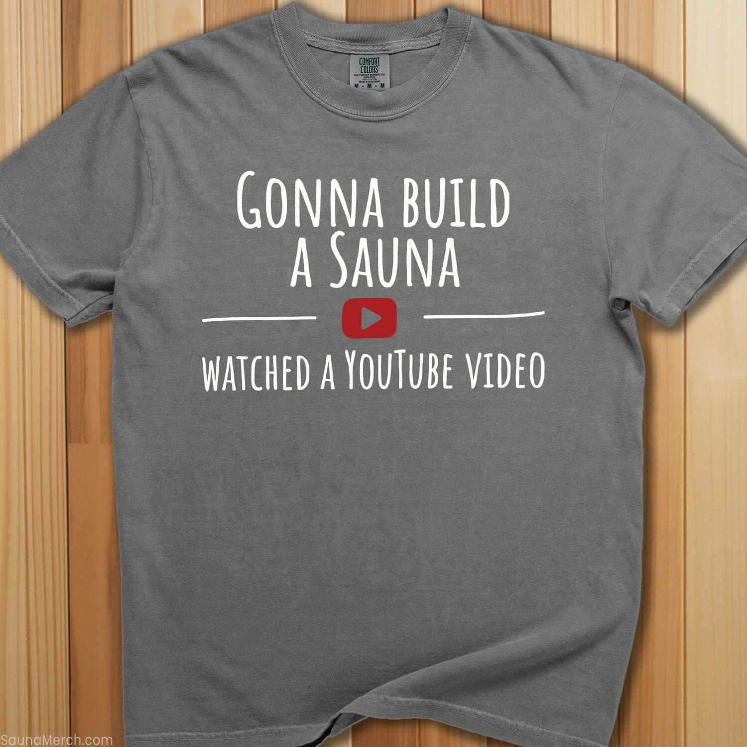 Gonna Build a Sauna Watched YouTube T-Shirt - SaunaMerch