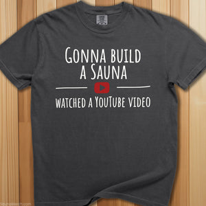 Gonna Build a Sauna Watched YouTube T-Shirt - SaunaMerch