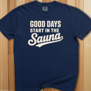 Good Days Start In Sauna T-Shirt - SaunaMerch