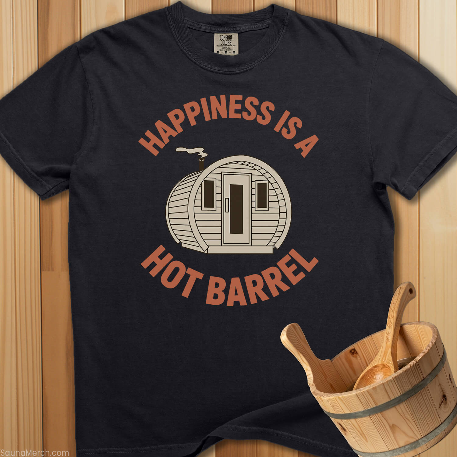 Happiness Is a Hot Barrel T-Shirt - SaunaMerch