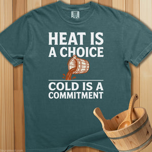 Heat Is Choice Cold's a Commitment T-Shirt - Blue Spruce