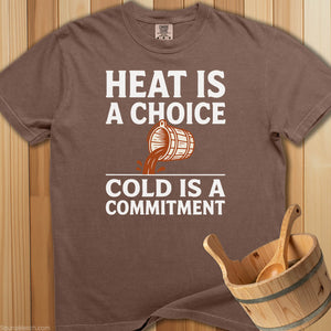 Heat Is Choice Cold's a Commitment T-Shirt - Espresso