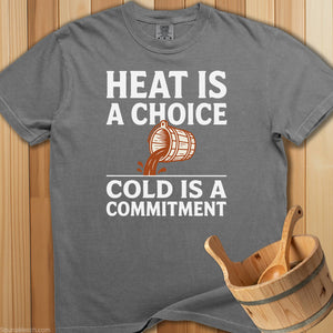 Heat Is Choice Cold's a Commitment T-Shirt - Grey