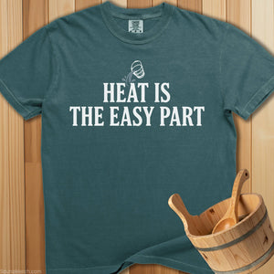 The Heat Is The Easy Part T-Shirt - Blue Spruce