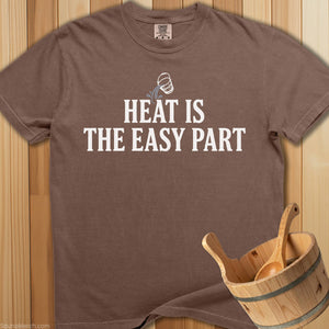 The Heat Is The Easy Part T-Shirt - Espresso