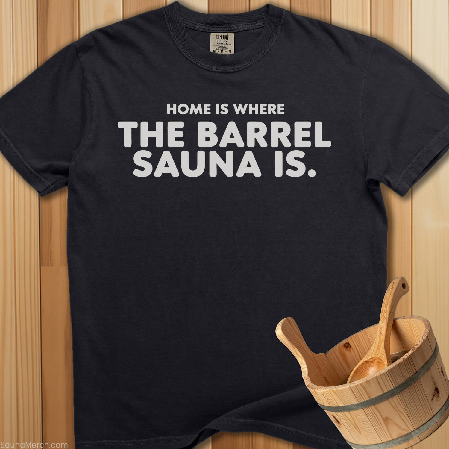 Home Is Where The Barrel Sauna Is T-Shirt - SaunaMerch