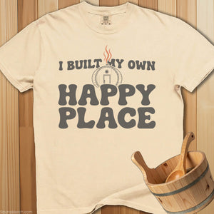 I Built My Own Happy Place T-Shirt - SaunaMerch