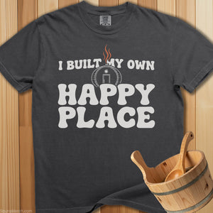 I Built My Own Happy Place T-Shirt - SaunaMerch