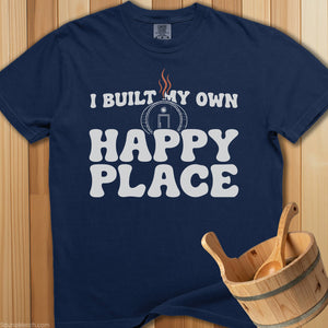 I Built My Own Happy Place T-Shirt - SaunaMerch