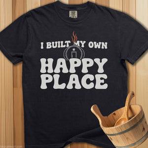 I Built My Own Happy Place T-Shirt - SaunaMerch