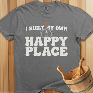I Built My Own Happy Place T-Shirt - SaunaMerch