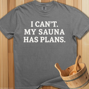 I Can't My Sauna Has Plans T-Shirt - SaunaMerch
