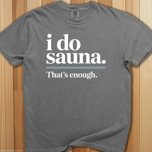 I Do Sauna, That's Enough T-Shirt - SaunaMerch
