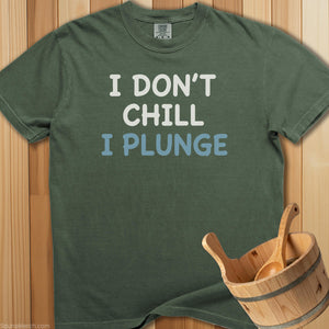 I Don't Chill I Plunge T-Shirt - SaunaMerch