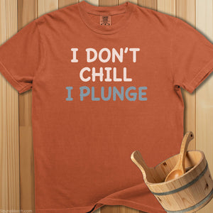 I Don't Chill I Plunge T-Shirt - SaunaMerch