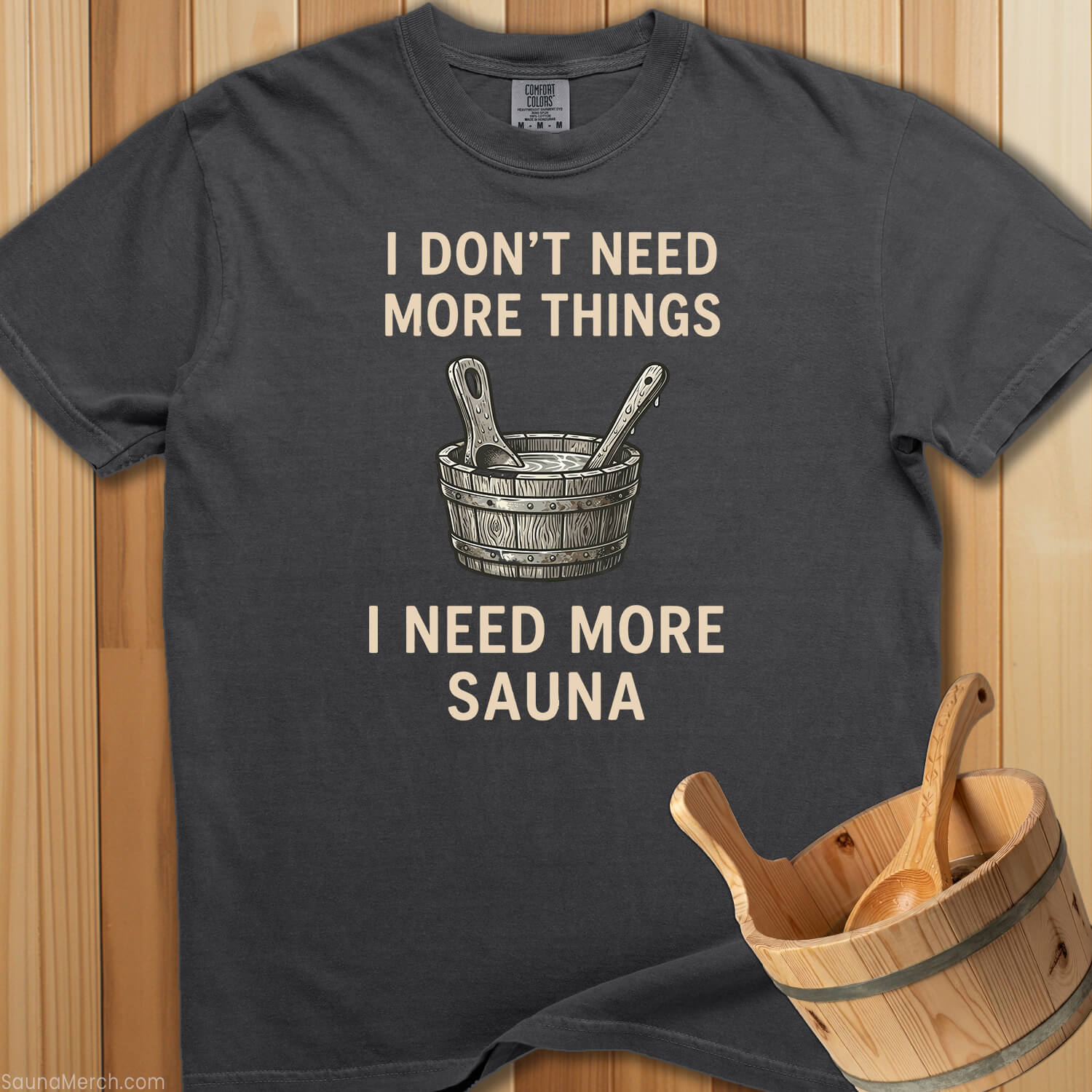 I Don't Need More Things, I Need More Sauna - SaunaMerch